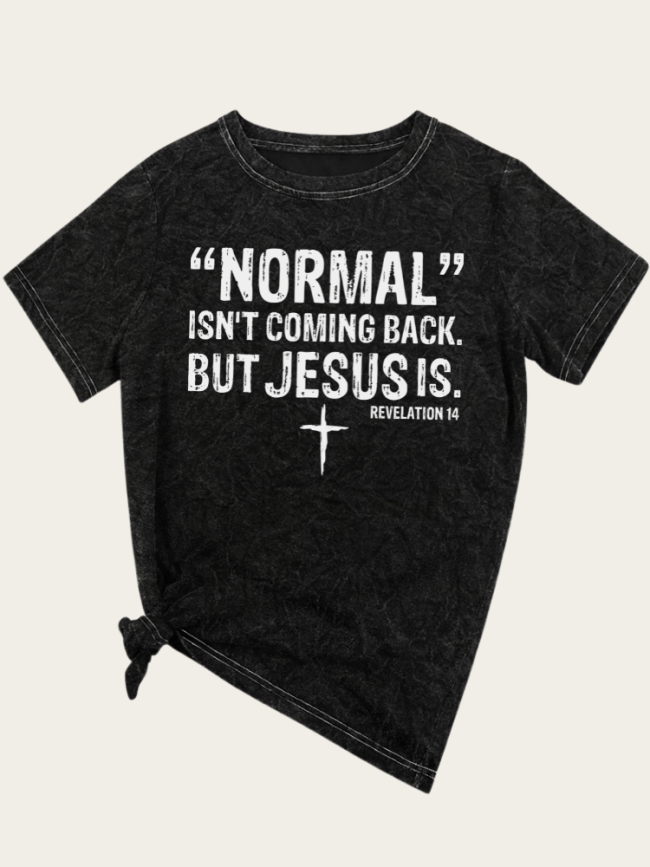 Normal Isn't Coming Back But Jesus Is Revelation 14 Bible Verse Shirt Mineral Wash Cotton Vintage Black Color For Cowgirl Loose Cutting Print Tee